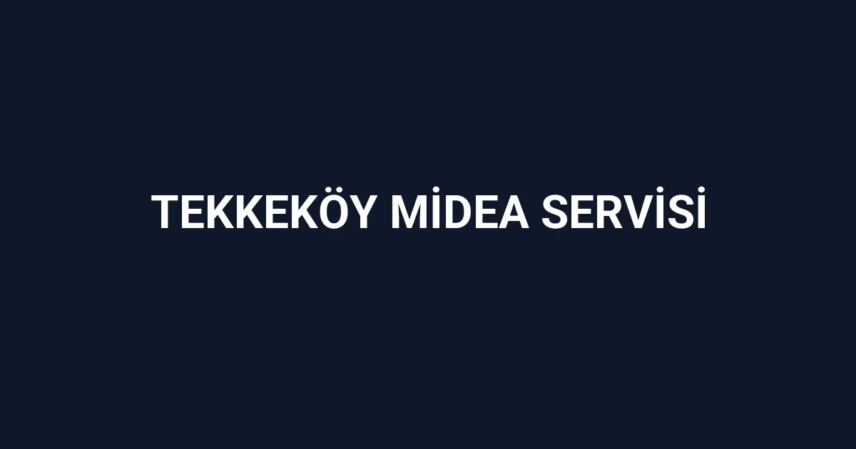 Tekkeköy Midea Servisi